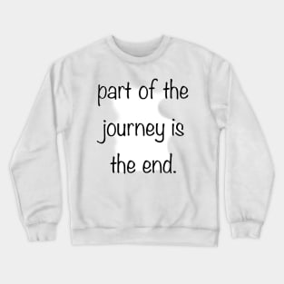 Part of the journey is the end. Crewneck Sweatshirt